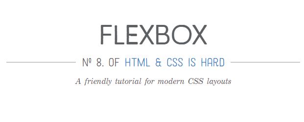flexbox Nº 8. of HTML & CSS Is Hard A friendly tutorial for modern CSS layouts